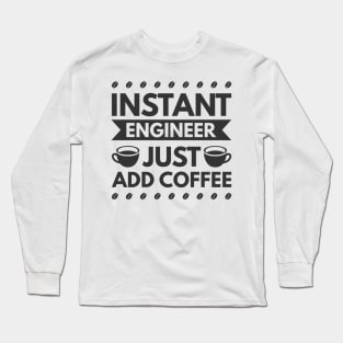 Instant engineer just add Coffee Long Sleeve T-Shirt